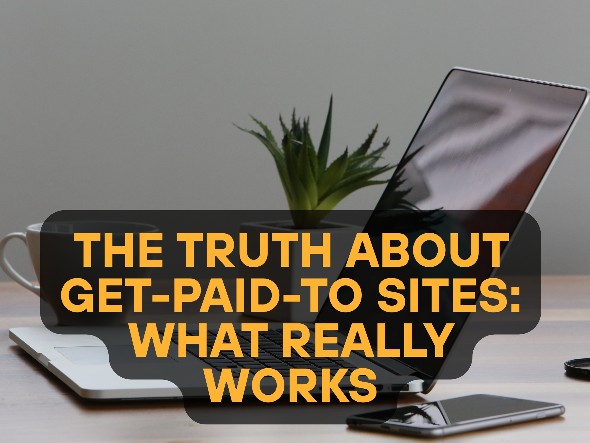 The Truth About Get-Paid-To Sites: What Really Works